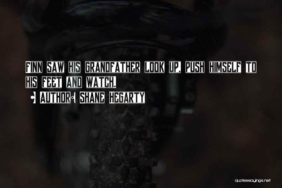 Shane Hegarty Quotes: Finn Saw His Grandfather Look Up, Push Himself To His Feet And Watch.
