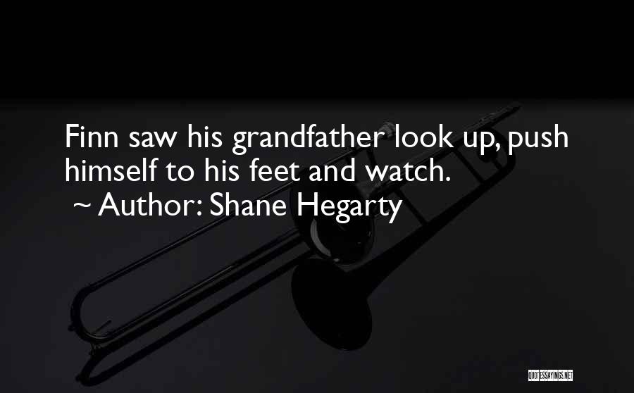 Shane Hegarty Quotes: Finn Saw His Grandfather Look Up, Push Himself To His Feet And Watch.