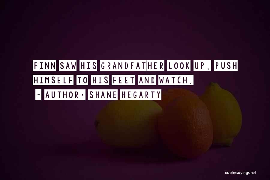 Shane Hegarty Quotes: Finn Saw His Grandfather Look Up, Push Himself To His Feet And Watch.