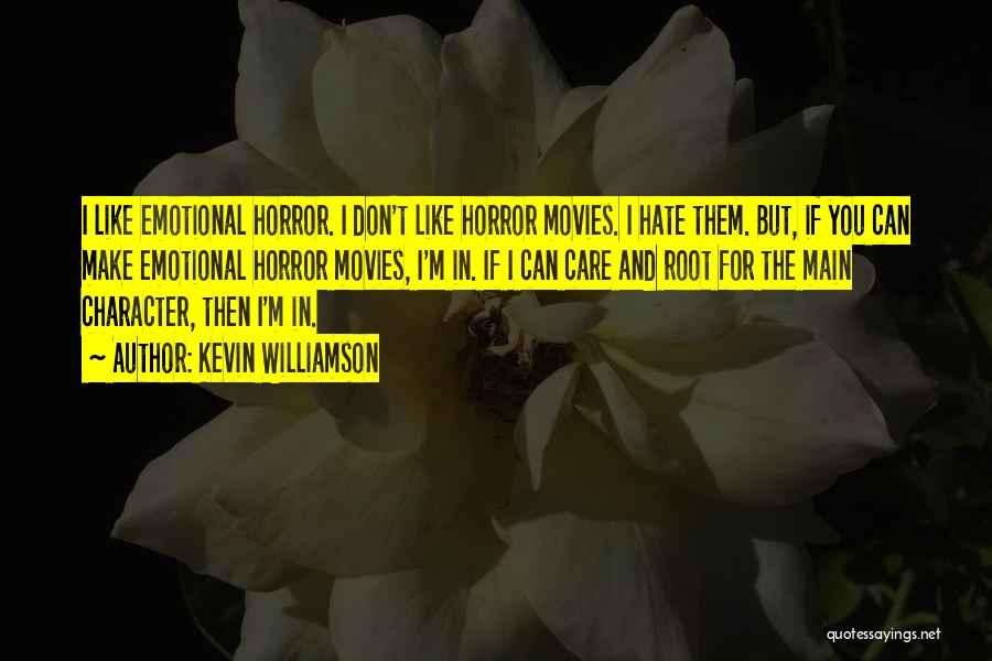 Kevin Williamson Quotes: I Like Emotional Horror. I Don't Like Horror Movies. I Hate Them. But, If You Can Make Emotional Horror Movies,