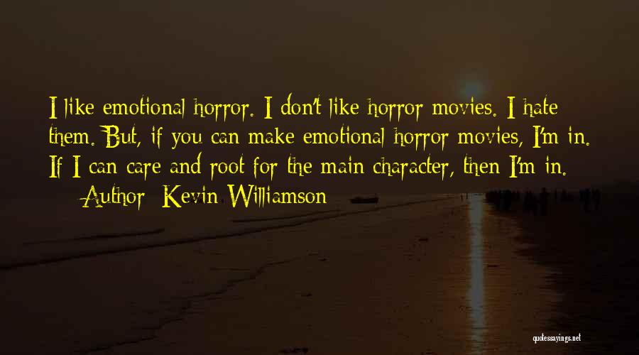 Kevin Williamson Quotes: I Like Emotional Horror. I Don't Like Horror Movies. I Hate Them. But, If You Can Make Emotional Horror Movies,