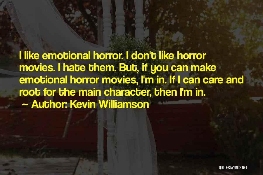 Kevin Williamson Quotes: I Like Emotional Horror. I Don't Like Horror Movies. I Hate Them. But, If You Can Make Emotional Horror Movies,