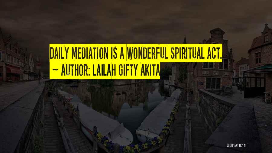 Lailah Gifty Akita Quotes: Daily Mediation Is A Wonderful Spiritual Act.