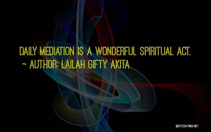 Lailah Gifty Akita Quotes: Daily Mediation Is A Wonderful Spiritual Act.