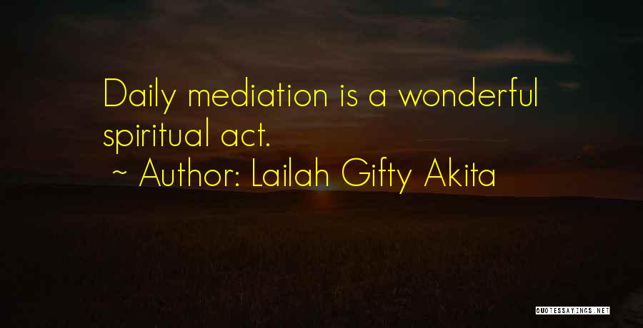 Lailah Gifty Akita Quotes: Daily Mediation Is A Wonderful Spiritual Act.