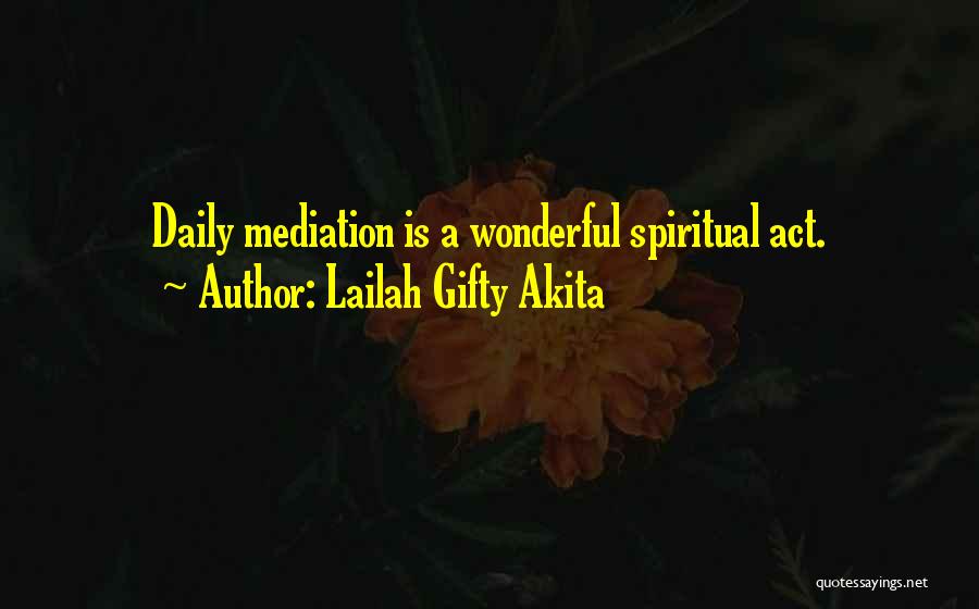 Lailah Gifty Akita Quotes: Daily Mediation Is A Wonderful Spiritual Act.