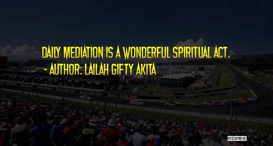 Lailah Gifty Akita Quotes: Daily Mediation Is A Wonderful Spiritual Act.