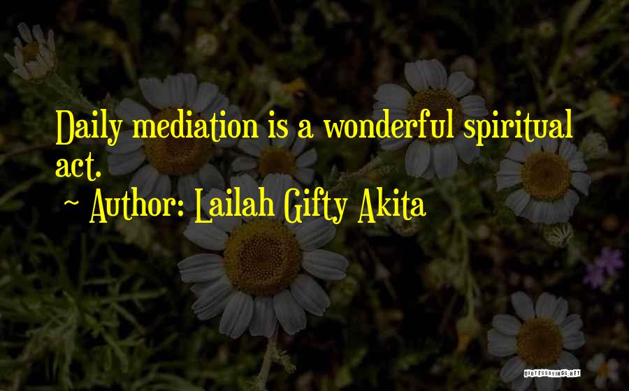 Lailah Gifty Akita Quotes: Daily Mediation Is A Wonderful Spiritual Act.