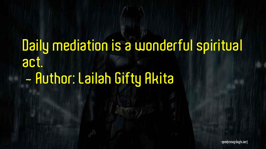 Lailah Gifty Akita Quotes: Daily Mediation Is A Wonderful Spiritual Act.