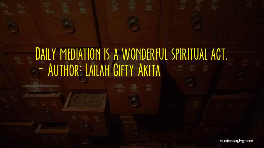 Lailah Gifty Akita Quotes: Daily Mediation Is A Wonderful Spiritual Act.