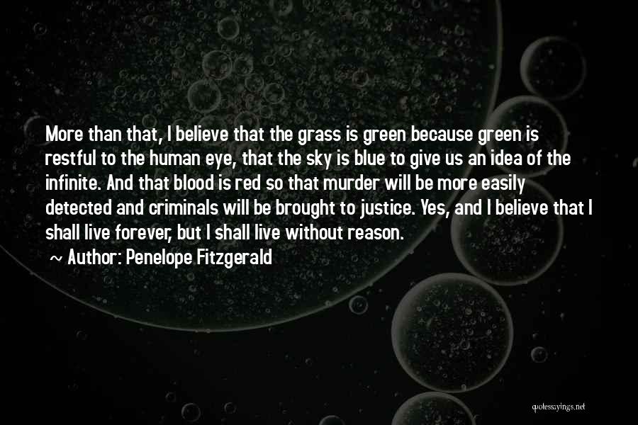 Penelope Fitzgerald Quotes: More Than That, I Believe That The Grass Is Green Because Green Is Restful To The Human Eye, That The