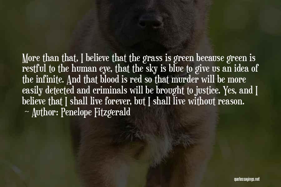 Penelope Fitzgerald Quotes: More Than That, I Believe That The Grass Is Green Because Green Is Restful To The Human Eye, That The