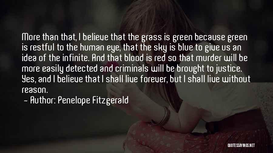 Penelope Fitzgerald Quotes: More Than That, I Believe That The Grass Is Green Because Green Is Restful To The Human Eye, That The
