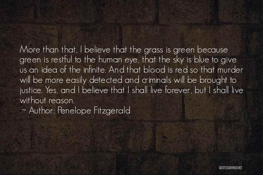 Penelope Fitzgerald Quotes: More Than That, I Believe That The Grass Is Green Because Green Is Restful To The Human Eye, That The
