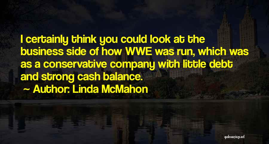 Linda McMahon Quotes: I Certainly Think You Could Look At The Business Side Of How Wwe Was Run, Which Was As A Conservative