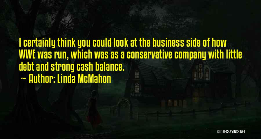 Linda McMahon Quotes: I Certainly Think You Could Look At The Business Side Of How Wwe Was Run, Which Was As A Conservative