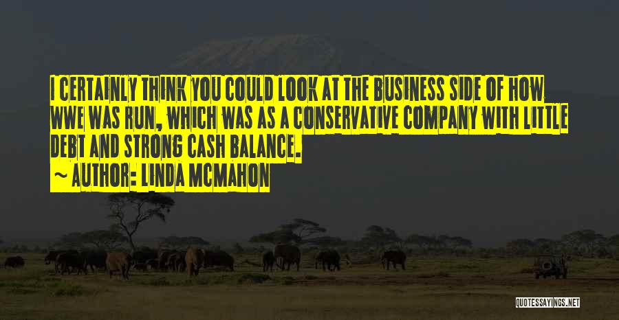 Linda McMahon Quotes: I Certainly Think You Could Look At The Business Side Of How Wwe Was Run, Which Was As A Conservative