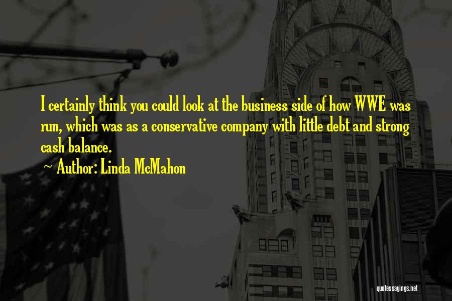 Linda McMahon Quotes: I Certainly Think You Could Look At The Business Side Of How Wwe Was Run, Which Was As A Conservative