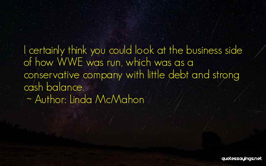 Linda McMahon Quotes: I Certainly Think You Could Look At The Business Side Of How Wwe Was Run, Which Was As A Conservative