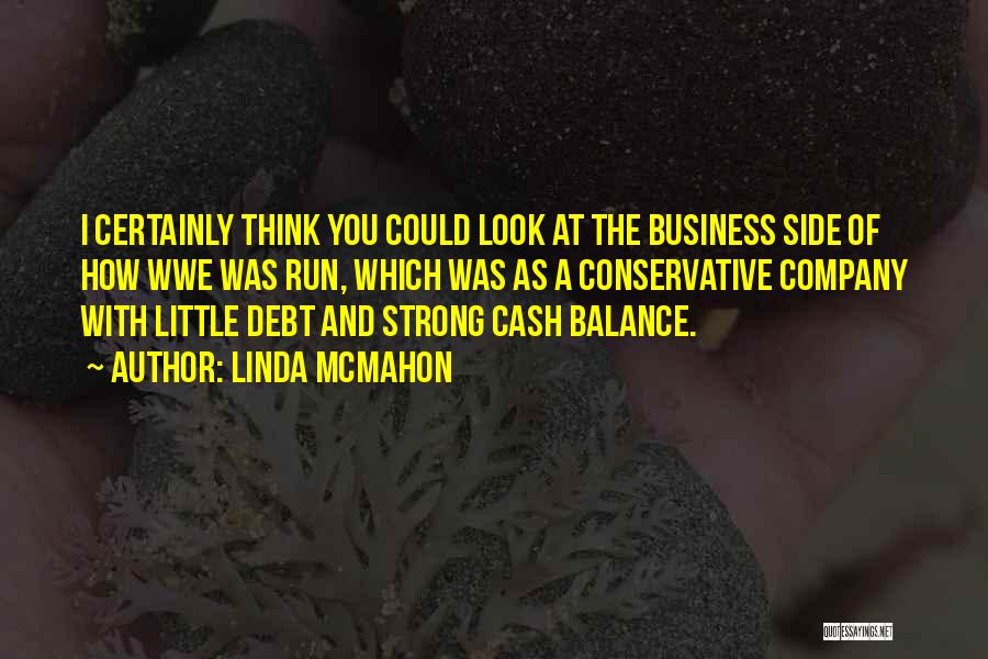 Linda McMahon Quotes: I Certainly Think You Could Look At The Business Side Of How Wwe Was Run, Which Was As A Conservative