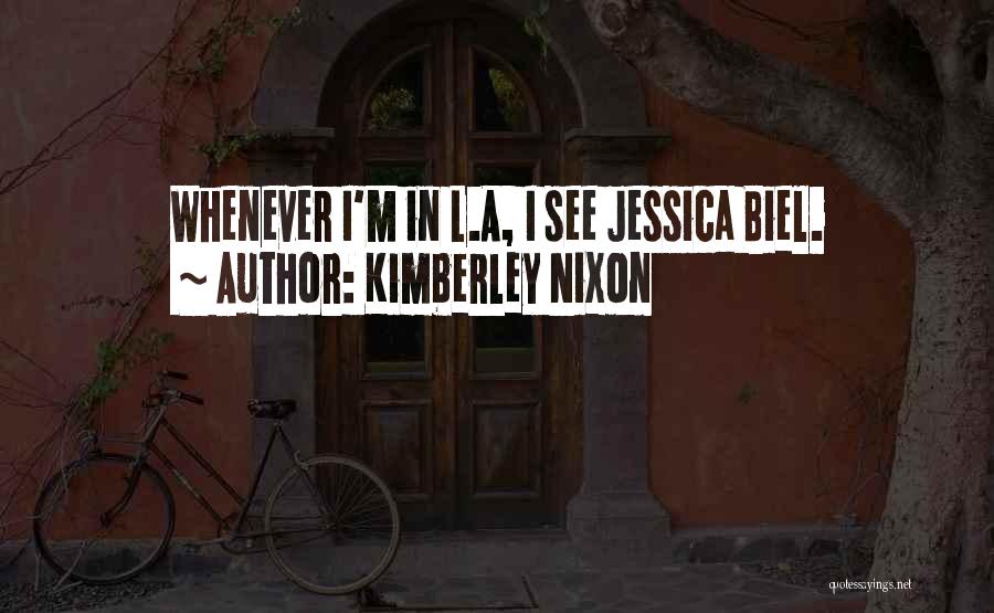 Kimberley Nixon Quotes: Whenever I'm In L.a, I See Jessica Biel.