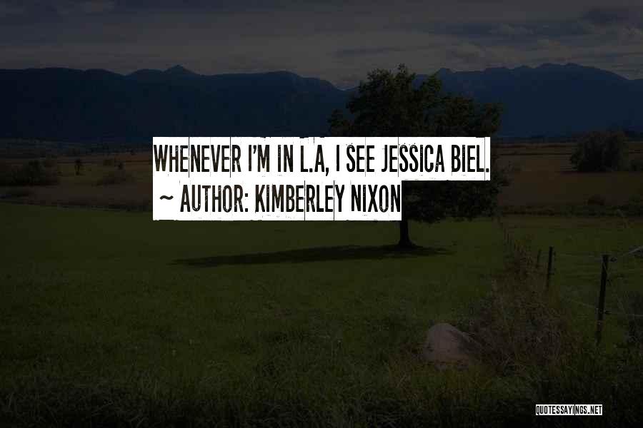 Kimberley Nixon Quotes: Whenever I'm In L.a, I See Jessica Biel.