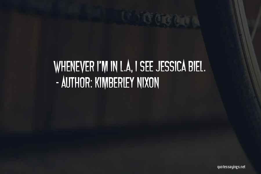 Kimberley Nixon Quotes: Whenever I'm In L.a, I See Jessica Biel.