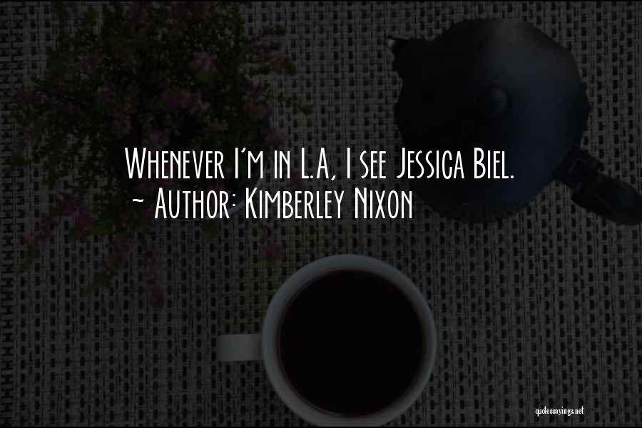 Kimberley Nixon Quotes: Whenever I'm In L.a, I See Jessica Biel.