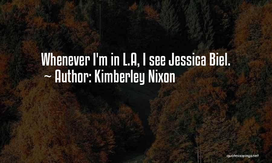 Kimberley Nixon Quotes: Whenever I'm In L.a, I See Jessica Biel.