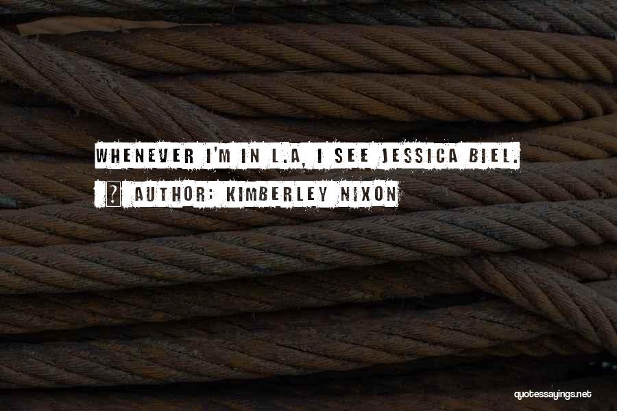 Kimberley Nixon Quotes: Whenever I'm In L.a, I See Jessica Biel.
