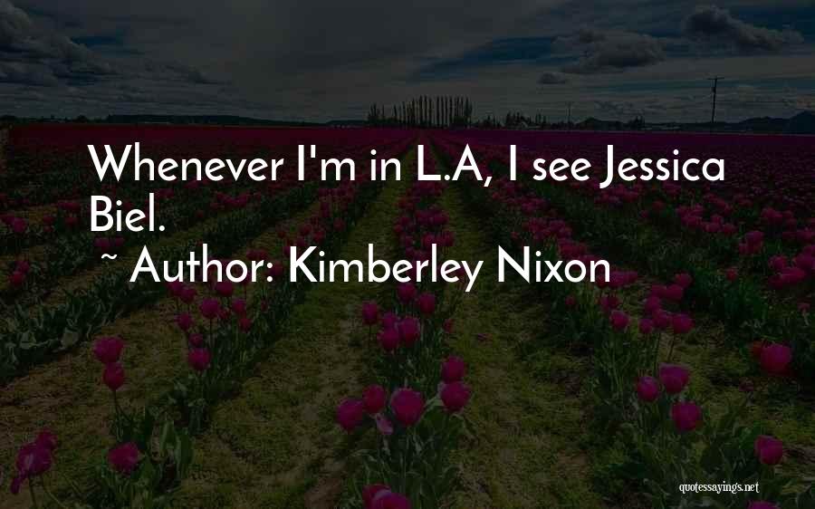 Kimberley Nixon Quotes: Whenever I'm In L.a, I See Jessica Biel.