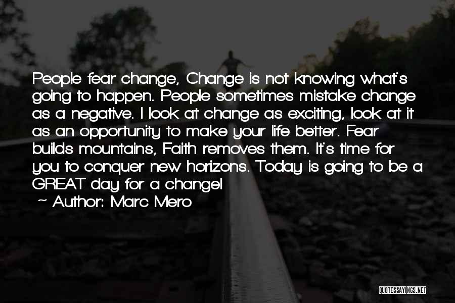 Marc Mero Quotes: People Fear Change, Change Is Not Knowing What's Going To Happen. People Sometimes Mistake Change As A Negative. I Look