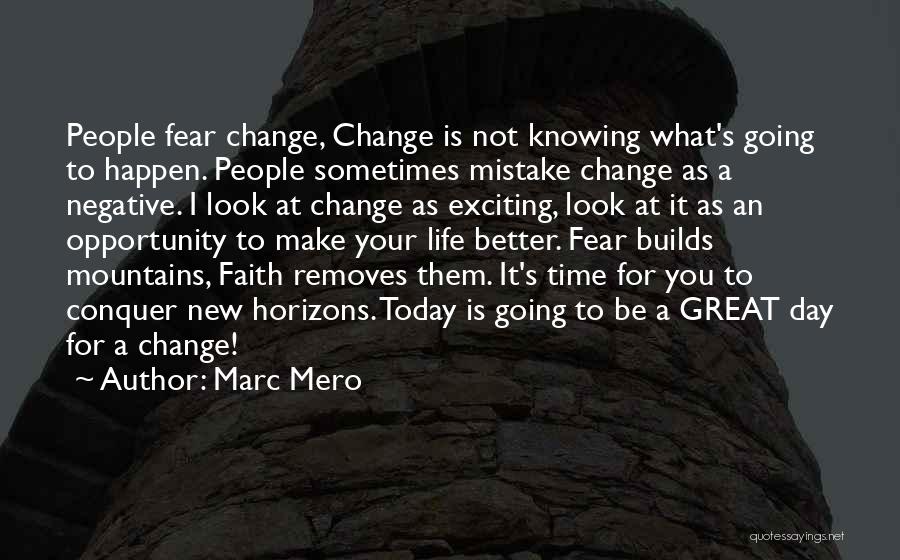 Marc Mero Quotes: People Fear Change, Change Is Not Knowing What's Going To Happen. People Sometimes Mistake Change As A Negative. I Look