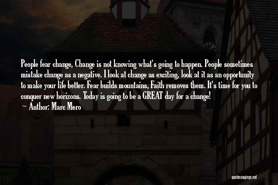 Marc Mero Quotes: People Fear Change, Change Is Not Knowing What's Going To Happen. People Sometimes Mistake Change As A Negative. I Look