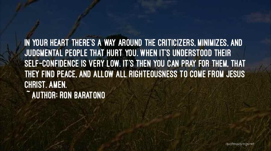 Ron Baratono Quotes: In Your Heart There's A Way Around The Criticizers, Minimizes, And Judgmental People That Hurt You. When It's Understood Their