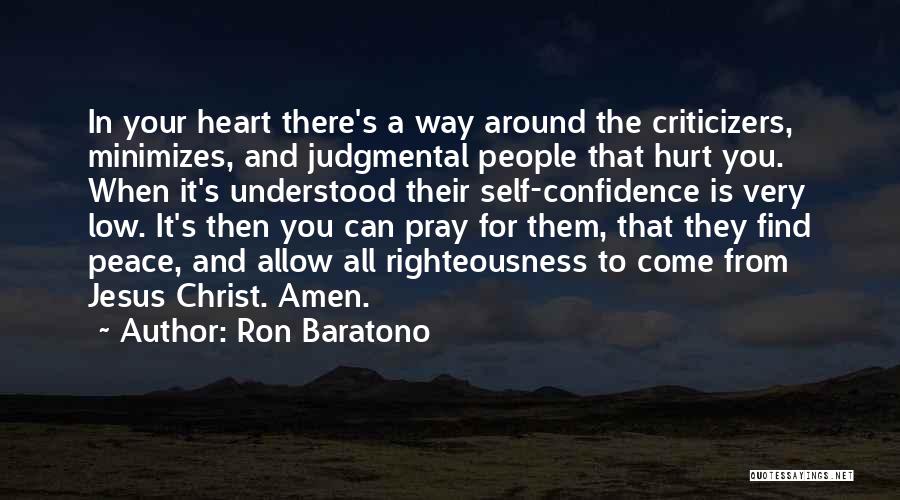 Ron Baratono Quotes: In Your Heart There's A Way Around The Criticizers, Minimizes, And Judgmental People That Hurt You. When It's Understood Their