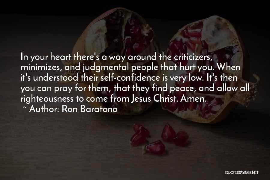 Ron Baratono Quotes: In Your Heart There's A Way Around The Criticizers, Minimizes, And Judgmental People That Hurt You. When It's Understood Their