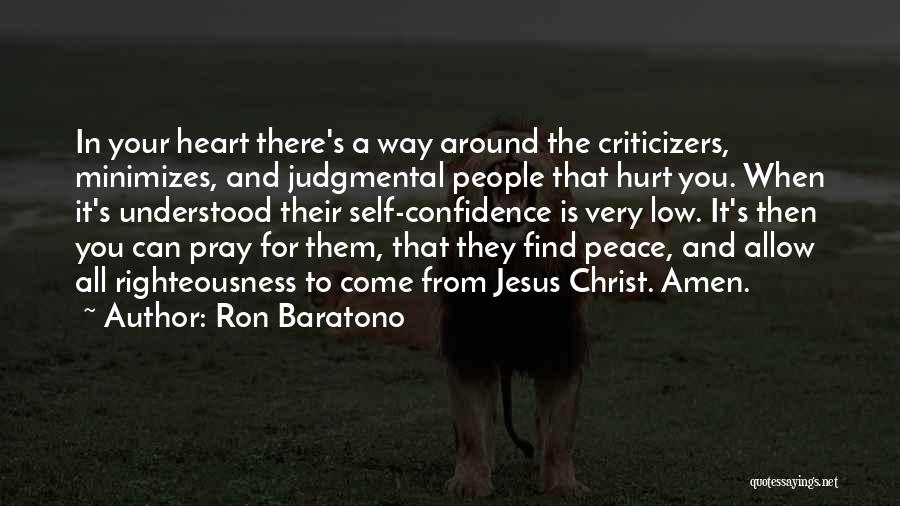 Ron Baratono Quotes: In Your Heart There's A Way Around The Criticizers, Minimizes, And Judgmental People That Hurt You. When It's Understood Their