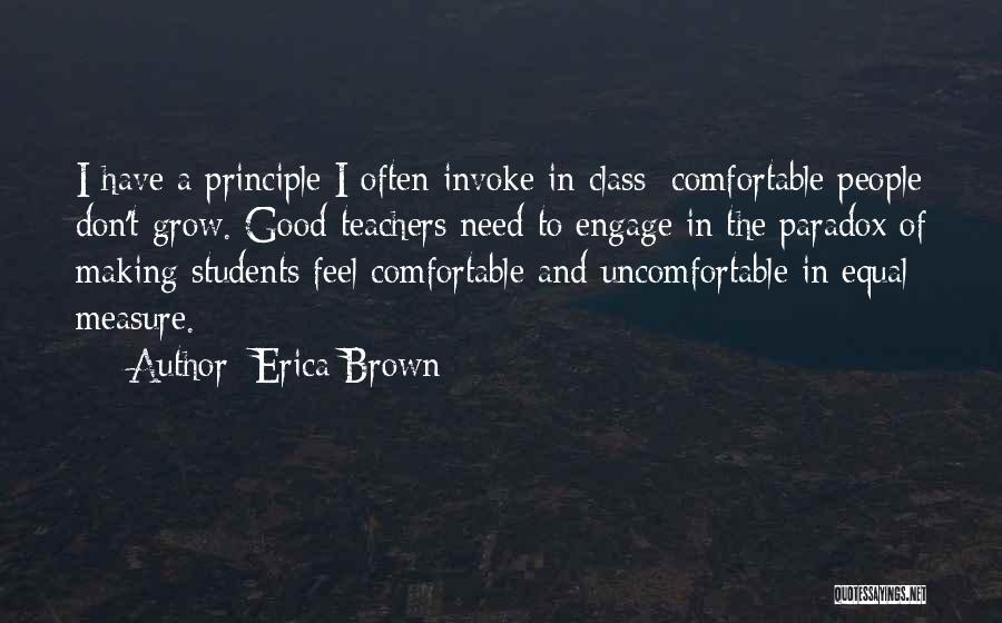 Erica Brown Quotes: I Have A Principle I Often Invoke In Class: Comfortable People Don't Grow. Good Teachers Need To Engage In The