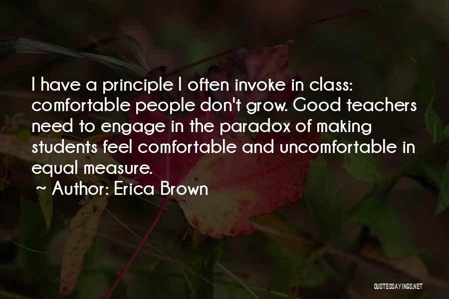 Erica Brown Quotes: I Have A Principle I Often Invoke In Class: Comfortable People Don't Grow. Good Teachers Need To Engage In The