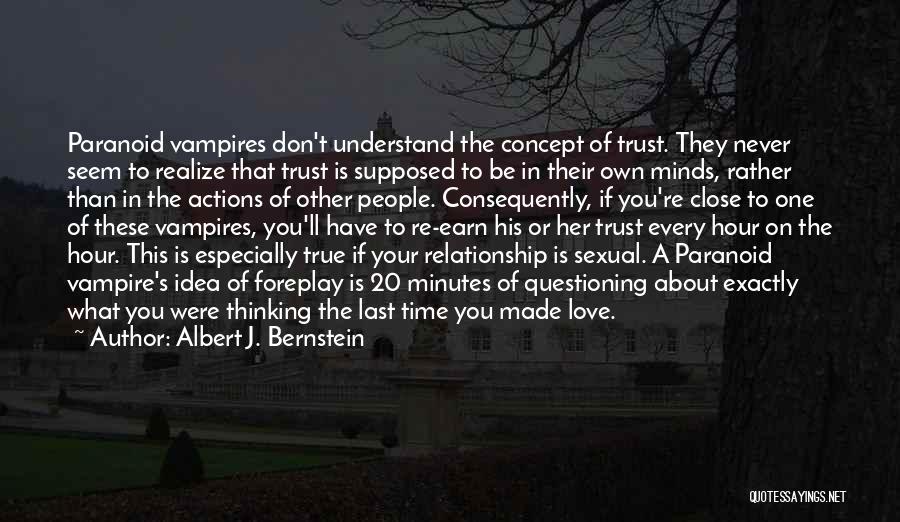 Albert J. Bernstein Quotes: Paranoid Vampires Don't Understand The Concept Of Trust. They Never Seem To Realize That Trust Is Supposed To Be In