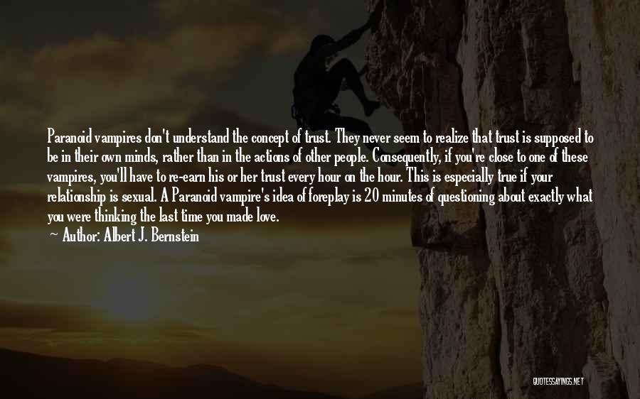 Albert J. Bernstein Quotes: Paranoid Vampires Don't Understand The Concept Of Trust. They Never Seem To Realize That Trust Is Supposed To Be In