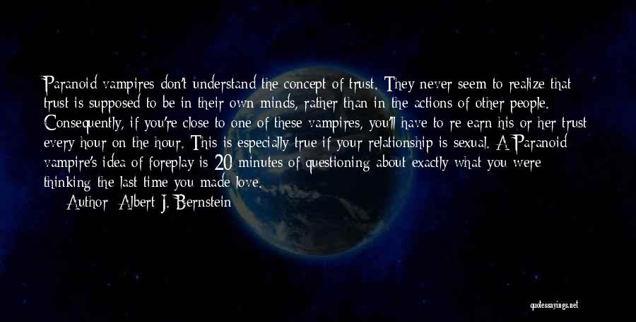 Albert J. Bernstein Quotes: Paranoid Vampires Don't Understand The Concept Of Trust. They Never Seem To Realize That Trust Is Supposed To Be In