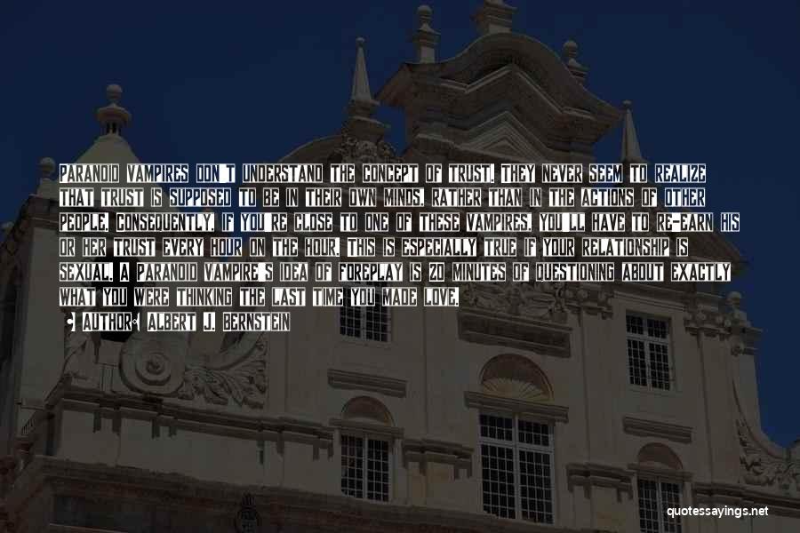 Albert J. Bernstein Quotes: Paranoid Vampires Don't Understand The Concept Of Trust. They Never Seem To Realize That Trust Is Supposed To Be In
