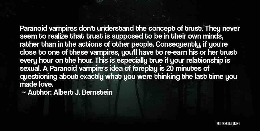 Albert J. Bernstein Quotes: Paranoid Vampires Don't Understand The Concept Of Trust. They Never Seem To Realize That Trust Is Supposed To Be In