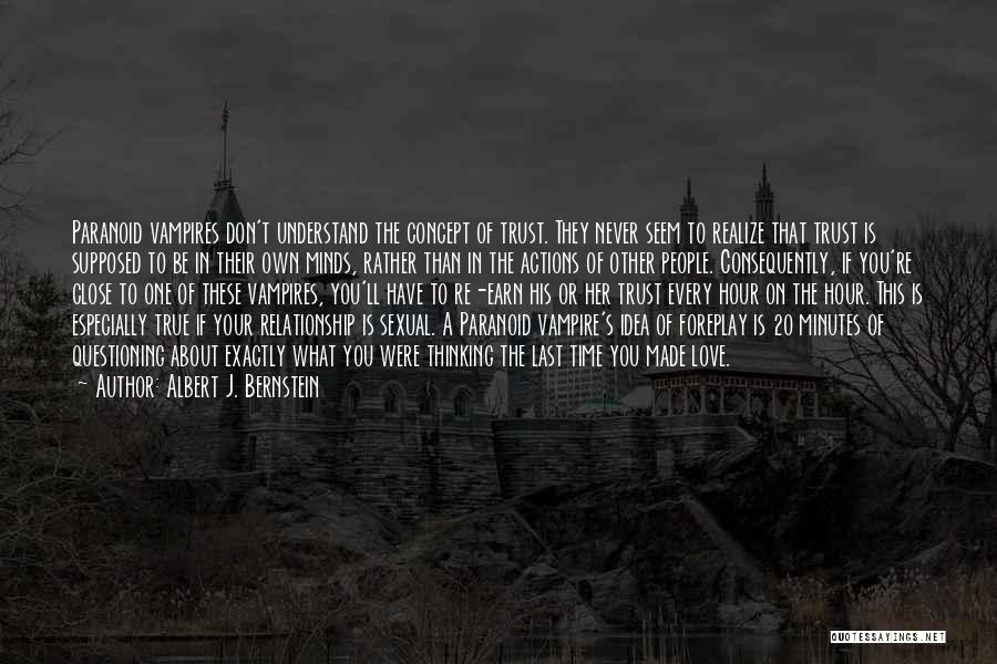 Albert J. Bernstein Quotes: Paranoid Vampires Don't Understand The Concept Of Trust. They Never Seem To Realize That Trust Is Supposed To Be In