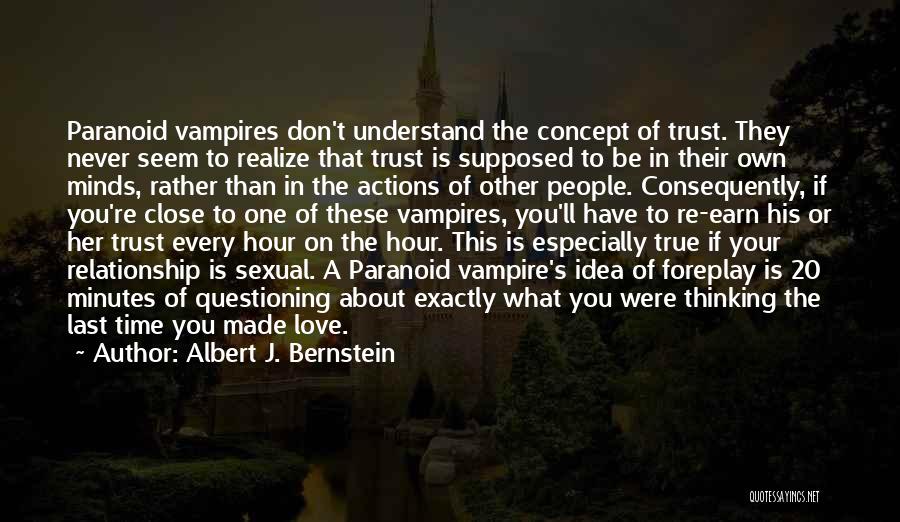 Albert J. Bernstein Quotes: Paranoid Vampires Don't Understand The Concept Of Trust. They Never Seem To Realize That Trust Is Supposed To Be In