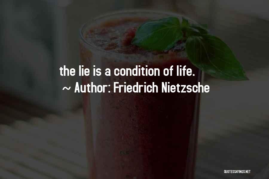 Friedrich Nietzsche Quotes: The Lie Is A Condition Of Life.