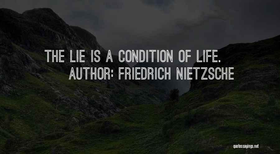 Friedrich Nietzsche Quotes: The Lie Is A Condition Of Life.