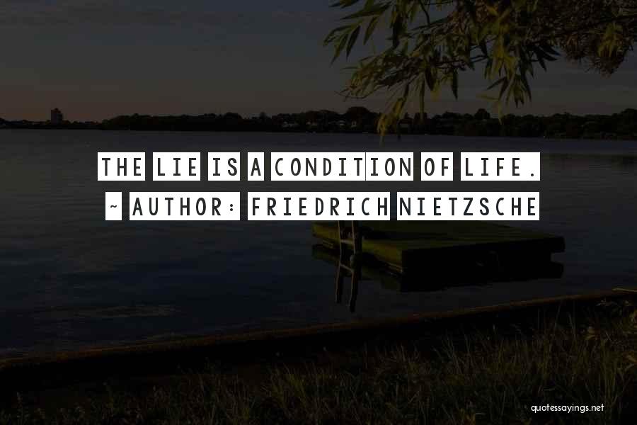 Friedrich Nietzsche Quotes: The Lie Is A Condition Of Life.